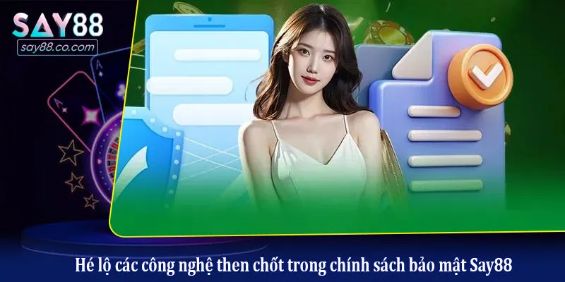 Bảo Mật Say88 Hé lộ các công nghệ then chốt trong chính sách bảo mật Say88