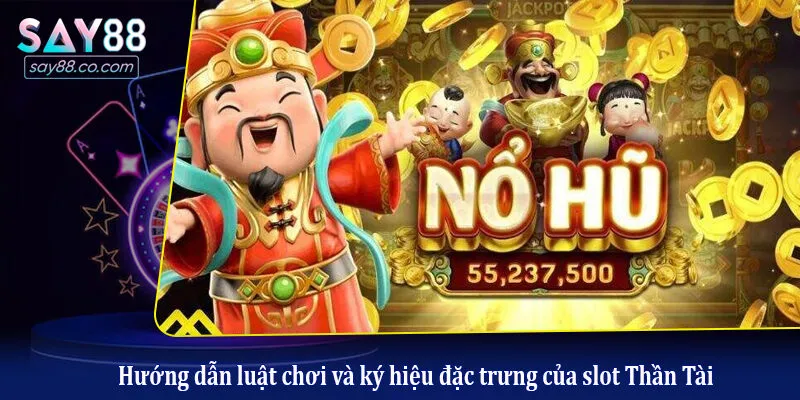Cách Chơi Nổ Hũ Thần Tài: Bí Kíp Quay Hũ Nổ Jackpot Nhanh Chóng Hướng dẫn luật chơi và ký hiệu đặc trưng của slot Thần Tài